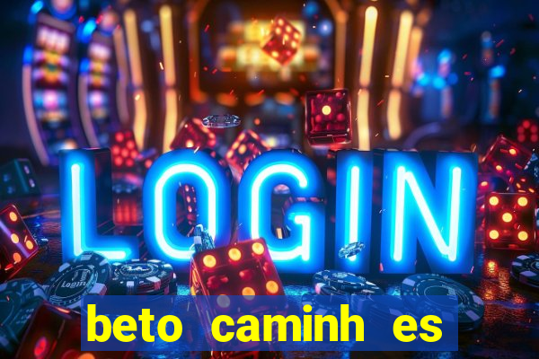 beto caminh es lajeado rs